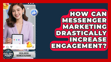 How Can Messenger Marketing Drastically Increase Engagement? - Social Media Business Playbook