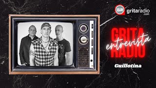 Guillotina En Entrevista Para Gritaradio