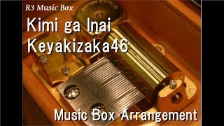 Kimi ga Inai/Keyakizaka46 [Music Box]