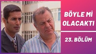 Böyle mi Olacaktı | 23. Bölüm