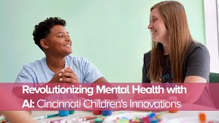 Revolutionizing Mental Health with AI: Cincinnati Children's Innovations