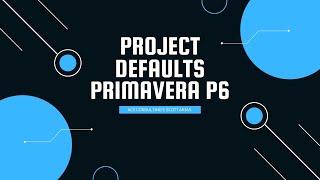 PRIMAVERA P6 MADE EASY! Project Defaults in P6