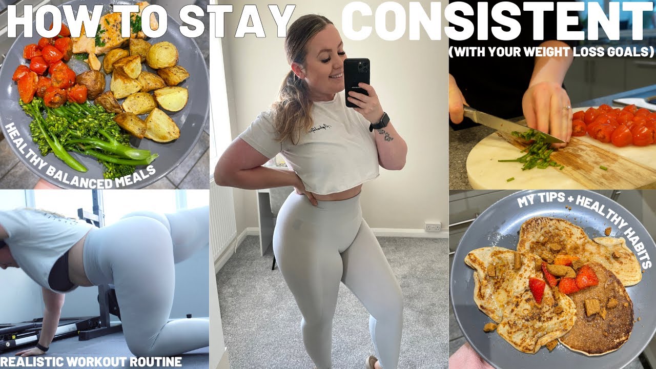 How to STAY CONSISTENT with your WEIGHT LOSS GOALS [healthy balanced