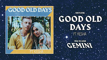 MACKLEMORE FEAT KESHA - GOOD OLD DAYS