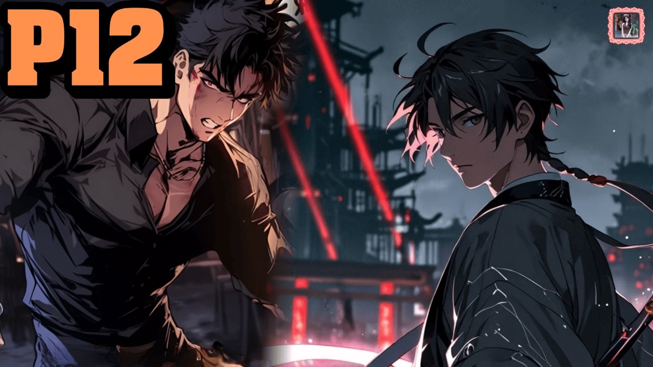 P12 | BỊ GIA TỘC BỎ RƠI, HẮN TRỌNG SINH TU LUYỆN THÀNH MA VƯƠNG