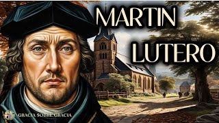 MARTIN LUTERO SU HISTORIA