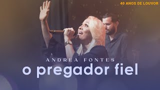 Andrea Fontes - O Pregador Fiel | LIVE 40 Anos