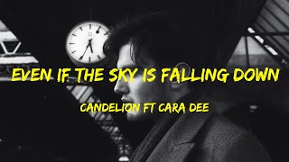 Candelion Ft Cara Dee - Even If the Sky Is Falling Down Lyrics