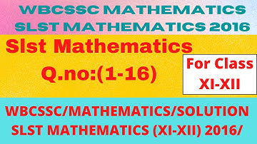 WBCSSC SLST MATHEMATICS 2016 |SLST MATHEMATICS 2016 For XI-XII |WBCSSC SLST MATHEMATICS 2022 |Part-1