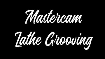 Mastercam - Lathe Grooving