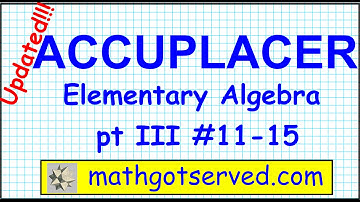 Accuplacer elementary algebra problems 11 to 15 updated mathgotserved college board