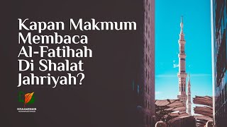 Kapan Makmum Membaca Al-Fatihah di Shalat Jahriyah?