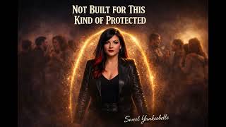 Not Built For This Kind Of Protected