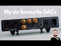 My six favourite dacs