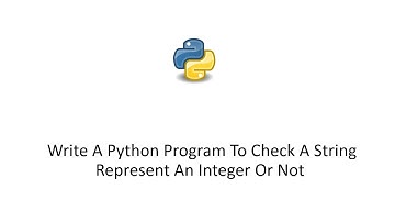Write A Python Program To Check A String Represent An Integer Or Not