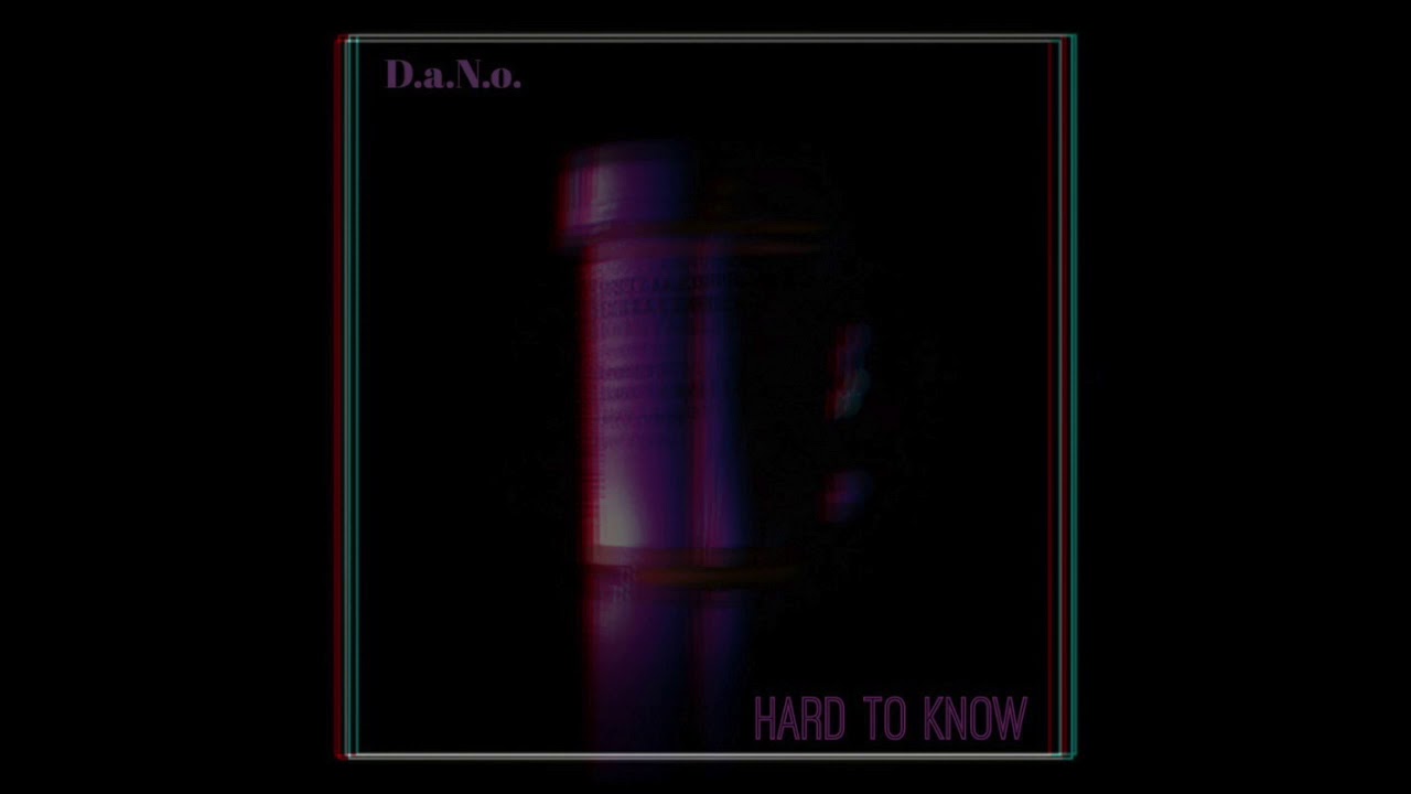 D.a.N.o. - Hard To Know