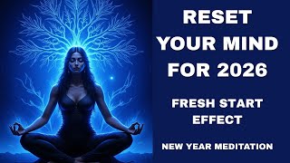 Reset Your Mind for 2026 | New Year Meditation (Fresh Start Effect)