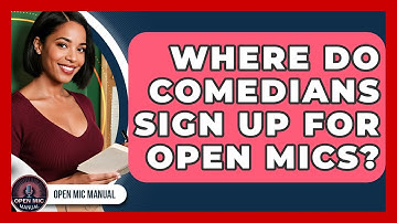 Where Do Comedians Sign Up For Open Mics? - Open Mic Manual
