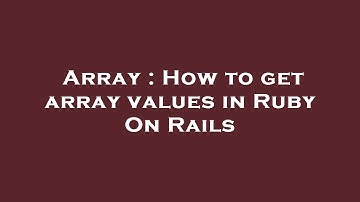 Array : How to get array values in Ruby On Rails