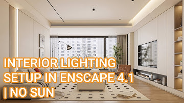 ENSCAPE TUTORIALS | Buổi 46: Hướng Dẫn Settings Ánh Sáng Nội Thất Phòng Khách Trong Enscape 4.1