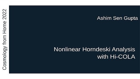 Ashim Sen Gupta | Nonlinear Horndeski Analysis with Hi-COLA