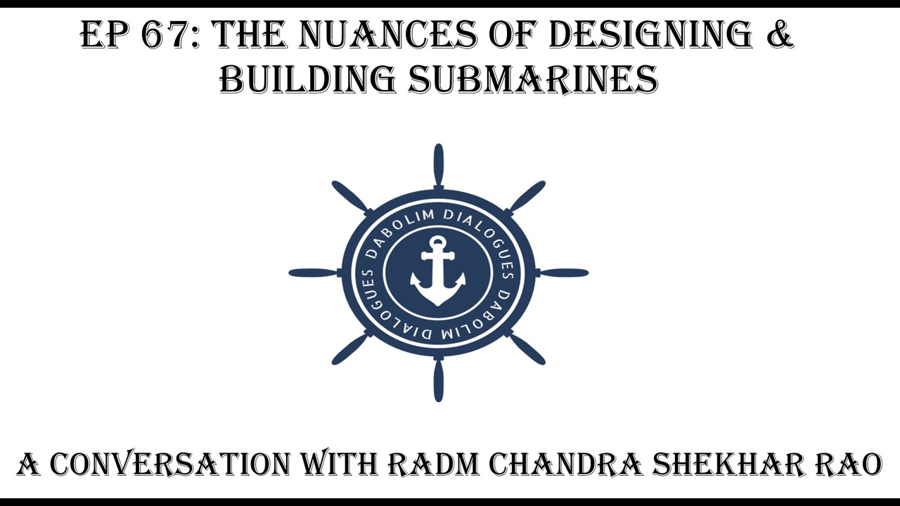 The Nuances of Designing & Building Submarines - A Conversation with RAdm Chandra Shekhar Rao