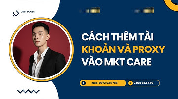 Cách Thêm Tài Khoản Facebook và Proxy Vào Trong phần mềm MKT CARE