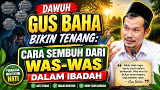 GUS BAHA TERBARU : CARA MENYEMBUHKAN PENYAKIT WAS-WAS DALAM ISLAM