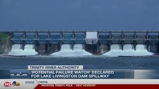 Trinity River Authority declares ‘potential failure watch’ for Lake Livingston Dam spillway