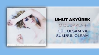 Umut Akyürek - Gül Olsam Ya Sümbül Olsam (Official Audio Video)