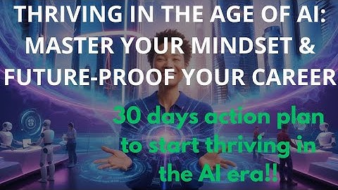 Thriving in the age of AI:Master your Mindset and Future proof your Career!!