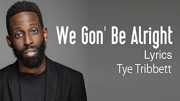 We Gon' Be Alright Lyrics - Tye Tribbett - Gospel Songs Lyrics