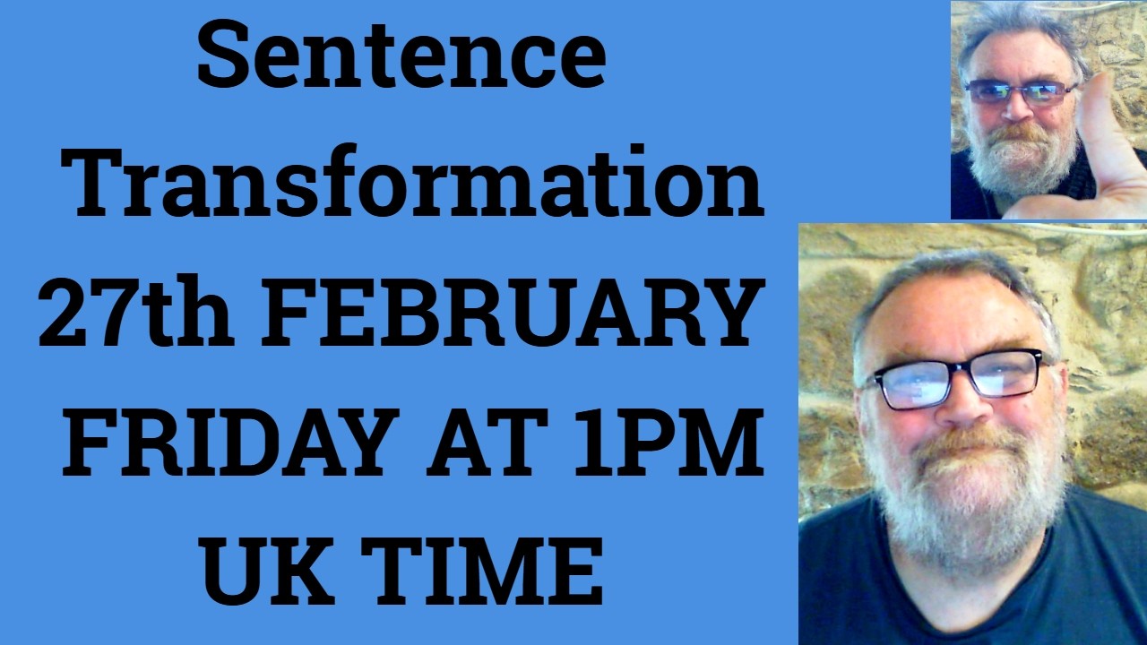 27th FEBRUARY FRIDAY AT 1PM UK TIME SENTENCE TRANSFORMATION - Livestream English Class  C2 C1