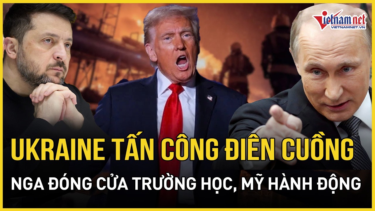 Ukraine tấn công điên cuồng, Nga tổn thất nặng nề, trường học đóng cửa hàng loạt, Mỹ hành động khẩn
