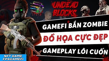 UNDEAD BLOCKS NFT GAME | GAMEFI THỂ LOẠI ZOMBIE HẤP DẪN VÀ DỄ EARN | FPSGAMEFI