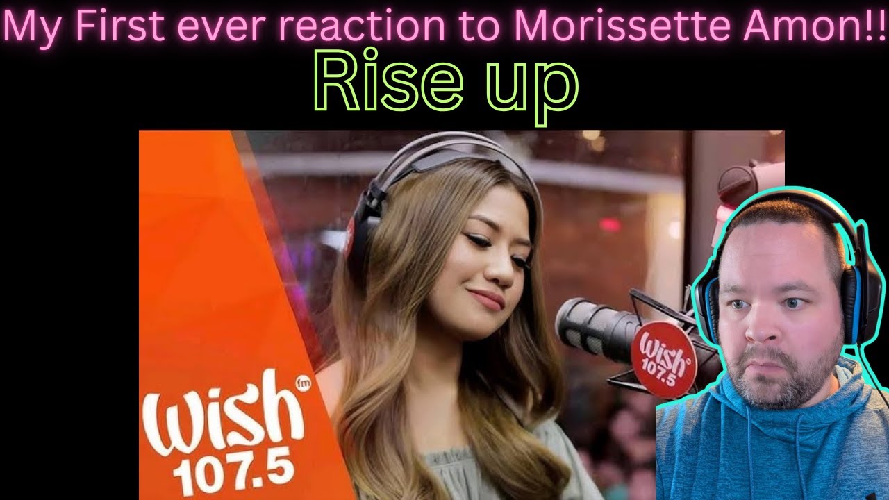 Who?? Morissette Amon - Rise Up on Wish 107.5 First time Reaction!