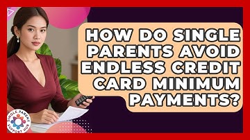 How Do Single Parents Avoid Endless Credit Card Minimum Payments? - Single Parent Support Hub