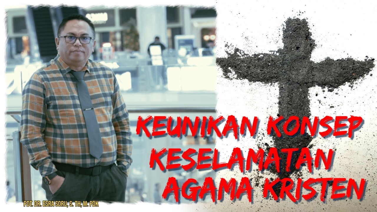 Pdt. Dr. Esra Soru: KEUNIKAN KONSEP KESELAMATAN AGAMA KRISTEN