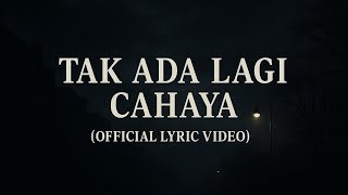Download Lagu Tak Ada Lagi Cahaya (Official Lyric Video)  MP3