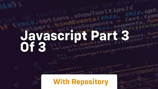 Javascript part 3 of 3