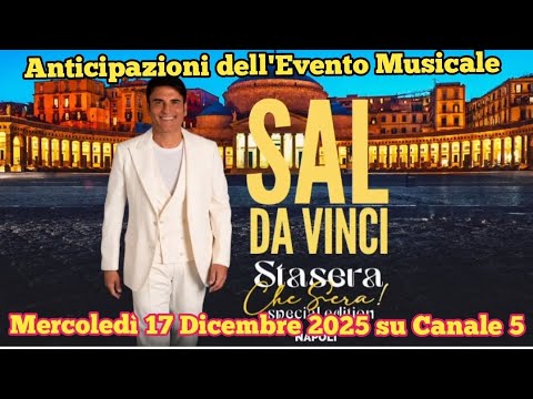 Video SAL DA VINCI STASERA, CHE SERA! - ANTICIPAZIONI EVENTO MUSICALE MERCOLEDÌ 17 DICEMBRE 2025 CANALE 5