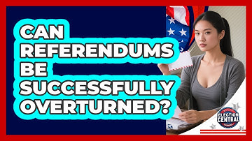 Can Referendums Be Successfully Overturned? - Election Central Channel
