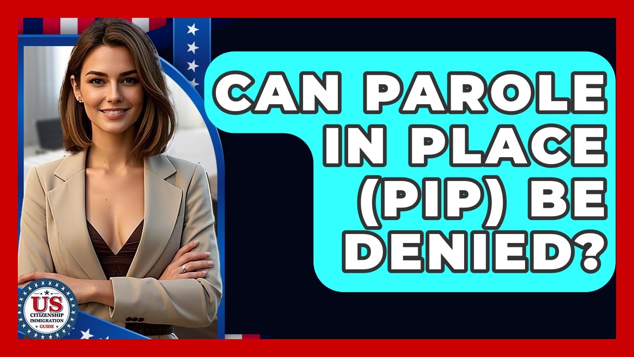 Can Parole In Place (PIP) Be Denied? - US Citizenship Immigration Guide