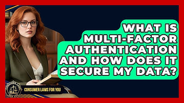 What Is Multi-Factor Authentication And How Does It Secure My Data? - Consumer Laws For You