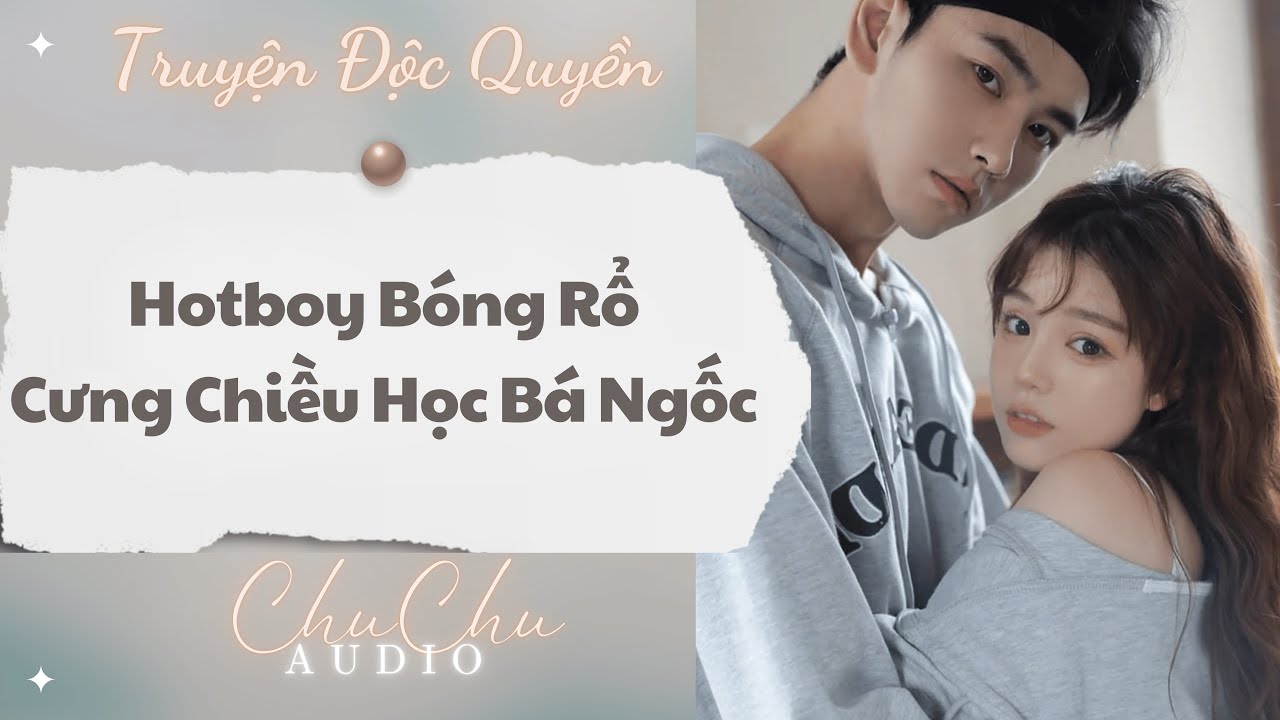 Truyện Audio || Hotboy Bóng Rổ Cưng Chiều Học Bá Ngốc || ChuChu Audio