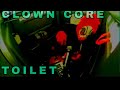 CLOWN CORE - TOILET (EXTENDED)