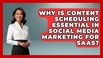 Why Is Content Scheduling Essential in Social Media Marketing for SaaS?