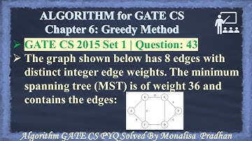 GATE CS 2015 Set 1 | Q 43: The graph shown below has 8 edges with distinct integer edge weights.