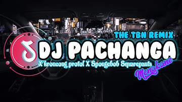 DJ PACHANGA X KRONCONG PROTOL X SPONGEBOB SQUAREPANTS || The TBN Remix #djterbaru2023 #djtiktok #fyp