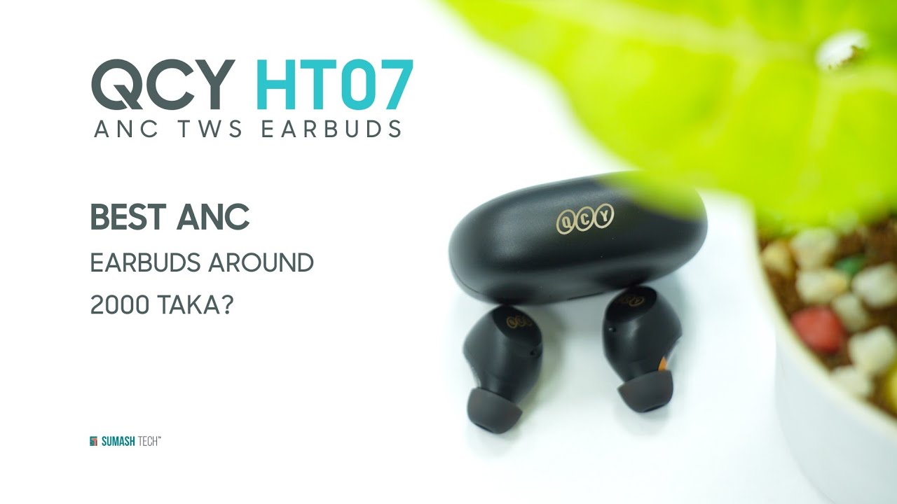 QCY HT07 Best ANC Earbuds Around 2000 Taka? Sumash Tech YouTube
